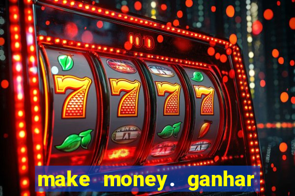 make money. ganhar dinheiro jogando